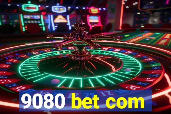 9080 bet com